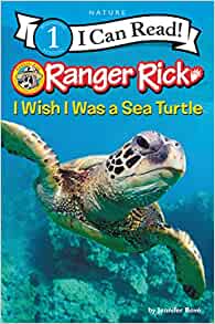 Ranger Rick: I Wish I Was a Sea Turtle (I Can Read Level 1)