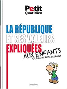 Le Petit Quotidien - Les valeurs de la République expliquées aux enfants - Éd. 2017 (Expliqué aux enfants) (French Edition)