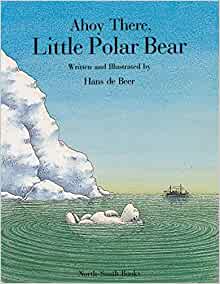 Ahoy There, Little Polar Bear (North-South Picture Book)