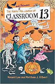 The Happy and Heinous Halloween of Classroom 13 (Classroom 13, 5)