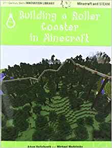 Building a Roller Coaster in Minecraft: Science (21st Century Skills Innovation Library: Minecraft and Steam)