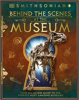 Behind the Scenes at the Museum: Your All-access Guide to the World's Amazing Museums