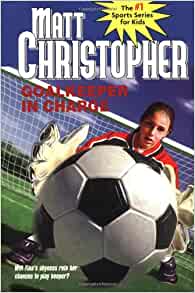 Goalkeeper in Charge (Matt Christopher Sports Classics)