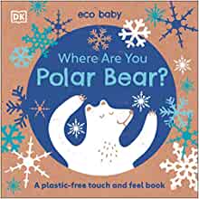 Where Are You Polar Bear?: A plastic-free touch and feel book (Eco Baby)