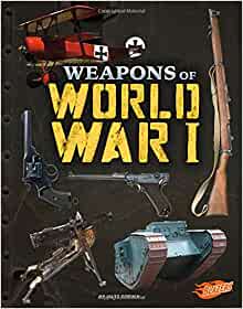 Weapons of World War I (Weapons of War)