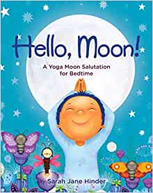 Hello, Moon!: A Yoga Moon Salutation for Bedtime (Hello, Sun!)