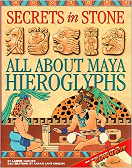 Secrets in Stone: All about Maya Hieroglyphs