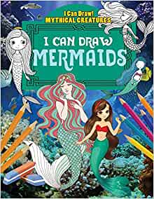 I Can Draw Mermaids (I Can Draw!: Mythical Creatures)