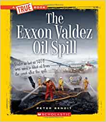 The Exxon Valdez Oil Spill (True Books)