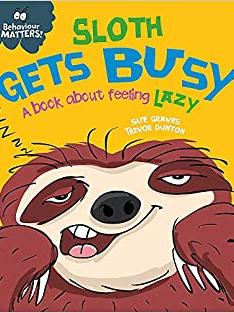 Sloth Gets Busy: A book about feeling lazy (Behaviour Matters)