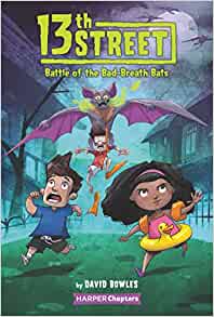 13th Street #1: Battle of the Bad-Breath Bats (HarperChapters)