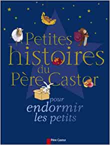 Petites histoires du pere castor pour endormir les petits (RECUEILS DU PERE CASTOR)