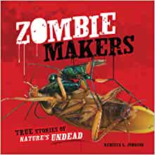 Zombie Makers: True Stories of Nature's Undead (Junior Library Guild Selection)