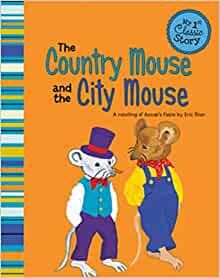 The Country Mouse and the City Mouse: A Retelling of Aesop's Fable (My First Classic Story)