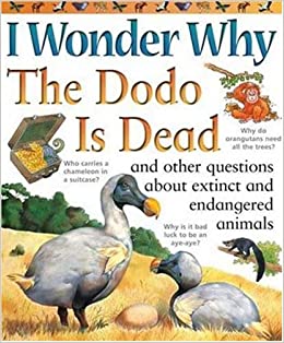 I Wonder Why the Dodo is Dead: and Other Questions About Animals in Danger