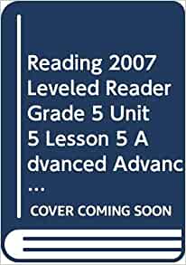 READING 2007 LEVELED READER GRADE 5 UNIT 5 LESSON 5 ADVANCED ADVANCED