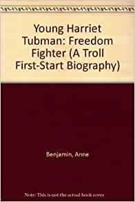 Young Harriet Tubman: Freedom Fighter (A Troll First-Start Biography) by Anne Benjamin (1991-09-03)