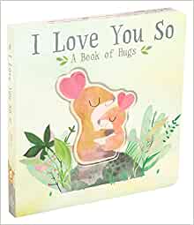 I Love You So: A Book of Hugs