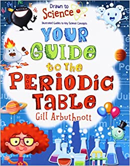 Your Guide to the Periodic Table (Drawn to Science: Illustrated Guides to Key Science Concepts)