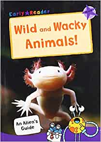 Wild and Wacky Animals: (Purple Early Reader) (An Alien's Guide (Non-fiction Early Reader))