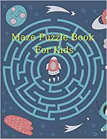 Maze Puzzle Book For Kids: For Kids Age 6-12 Years (Kids Maze Book)