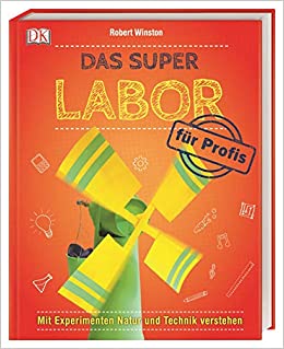 Das Super-Labor für Profis: Mit Experimenten Natur und Technik verstehen