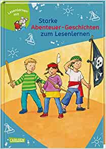 Starke Abenteuer-Geschichten zum Lesenlernen: Einfache Geschichten zum Selberlesen - Lesen üben und vertiefen