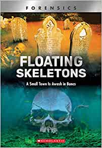 Floating Skeletons (XBooks): A Small Town Is Awash in Bones (XBooks: Forensics)