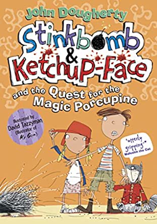 Stinkbomb and Ketchup-Face and the Quest for the Magic Porcupine