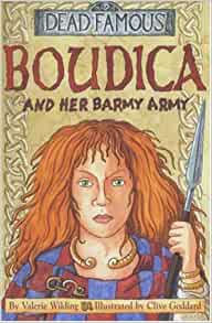 Boudica and Her Barmy Army (Dead Famous)