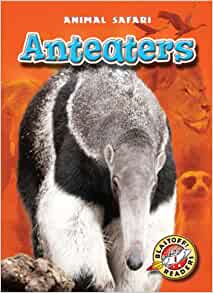 Anteaters (Blastoff! Readers: Animal Safari)