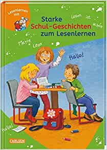 Starke Schul-Geschichten zum Lesenlernen: Einfache Geschichten zum Selberlesen - Lesen üben und vertiefen