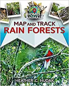 Map and Track Rain Forests (Map and Track Biomes and Animals)