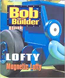 Bob the Builder: Magnetic Lofty (Bob the Builder Story Book)