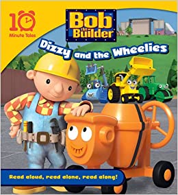 Bob the Builder Dizzy and the Wheelies (10 Minute Tales)