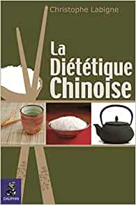 La diététique chinoise l'alimentation énergétique selon la médecine chinoise pluri-millénaire (SANTE)