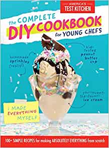 The Complete DIY Cookbook for Young Chefs: 100+ Simple Recipes for Making Absolutely Everything from Scratch (Young Chefs Series)