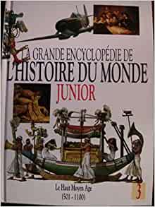 La grande encyclopédie de l'histoire du monde junior Le haut moyen age 501-1100