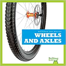 Wheels and Axles (Bullfrog Books: Machines and Motion)