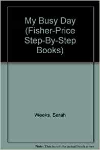 My Busy Day (Fisher-Price Step by Step Books)