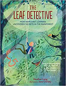 The Leaf Detective: How Margaret Lowman Uncovered Secrets in the Rainforest