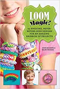 Loom Magic!: 25 Awesome, Never-Before-Seen Designs for an Amazing Rainbow of Projects