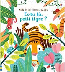 Es-tu là, petit tigre ? - Mon petit cache-cache (French Edition)