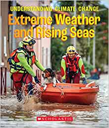 The Extreme Weather and Rising Seas (A True Book: Understanding Climate Change)