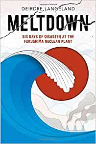 Meltdown: Earthquake, Tsunami, and Nuclear Disaster in Fukushima