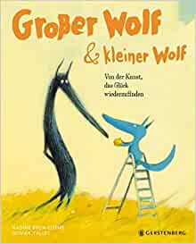 Großer Wolf & kleiner Wolf - Von der Kunst, das Glück wiederzufinden