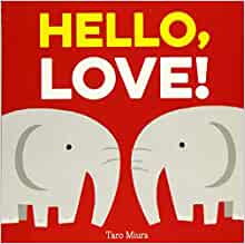 Hello, Love!: (Board Books for Baby, Baby Books on Love an Friendship)