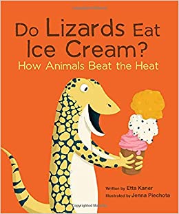 Do Lizards Eat Ice Cream?: How Animals Beat the Heat