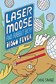 Laser Moose and Rabbit Boy: Disco Fever (Laser Moose and Rabbit Boy series, Book 2) (Volume 2)