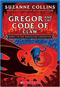 Gregor and the Code of Claw (The Underland Chronicles #5: New Edition)